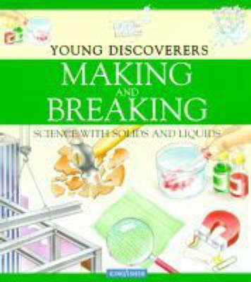 Making and Breaking: Science with Solids and Liquids (Kingfisher Young Discoverers S.)