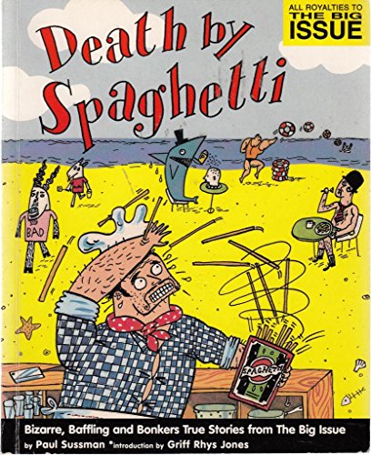 Death by Spaghetti...: Bizarre, Baffling and Bonkers True Stories from In the News