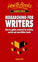 Researching for Writers: How to Gather Material for Articles, Novels and Non-fiction Books