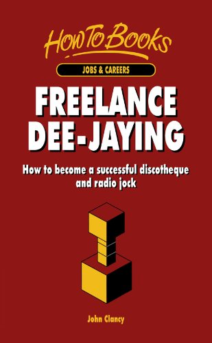 Freelance Dee-Jaying: How to become a successful discotheque and radio jock