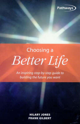 Choosing a Better Life: An inspiring step-by-step guide to building the future you want (Pathways, 4)