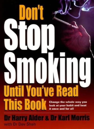 Don't Stop Smoking Until You've Read This Book: Change the Whole Way You Look at Your Habit and Beat it Once and for All (How to)