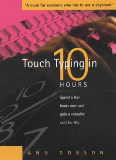 Touch Typing in 10 Hours: Spend a few hours now and gain a valuable skill for life