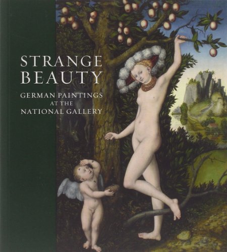 Strange Beauty: German Paintings at the National Gallery (National Gallery London)