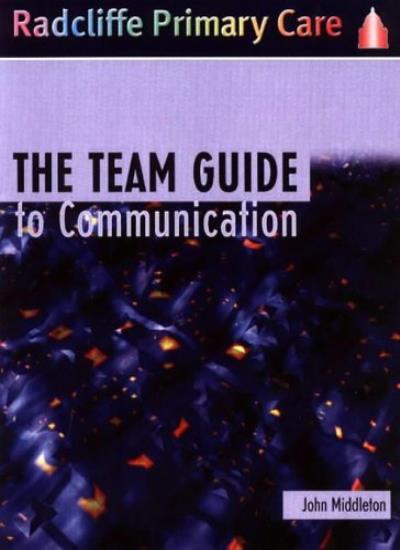 The Team Guide to Communication (Radcliffe Primary Care S.)