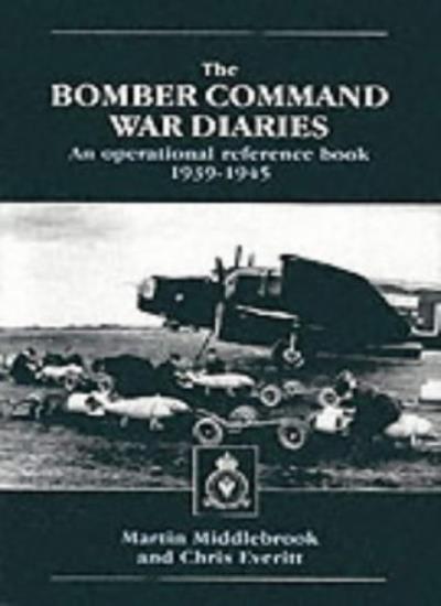 The Bomber Command War Diaries: An Operational Reference Book 1939-1945