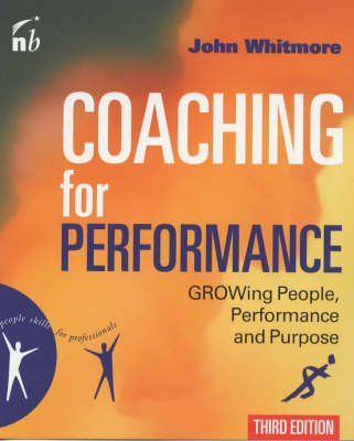Coaching For Performance: Growing People, Performance and Purpose