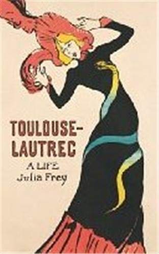 Toulouse-Lautrec: A Life