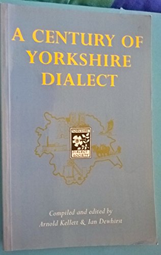 A Century of Yorkshire Dialect: Selections from the "Transactions of the Yorkshire Dialect Society"