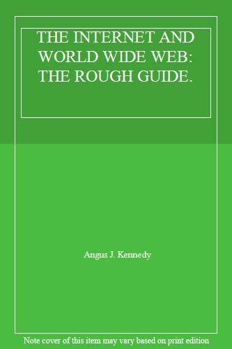 THE INTERNET AND WORLD WIDE WEB: THE ROUGH GUIDE.