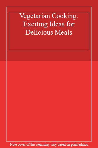 Vegetarian Cooking: Exciting Ideas for Delicious Meals