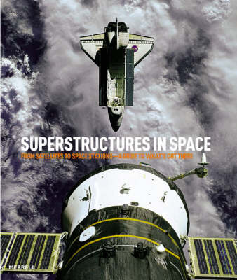 SuperStructures in Space: From Satellites to Space Stations - a Guide to What's Out There
