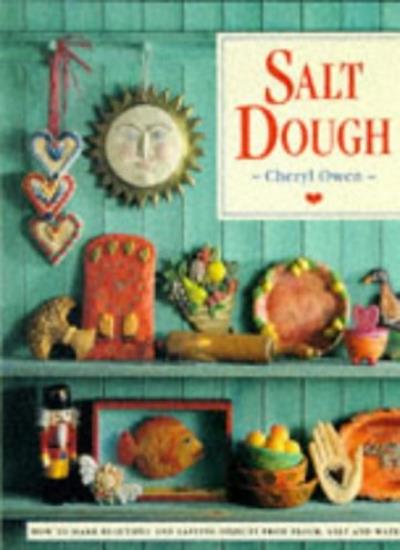 Salt Dough : " How To Make Beautiful And Lasting Objects, From Flour, Salt And Water "