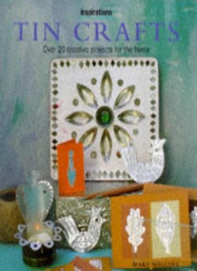 Tin Crafts: Over 20 Creative Projects for the Home (Inspirations S.)