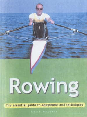 Rowing: The Essential Guide to Equipment and Techniques (Adventure Sports)