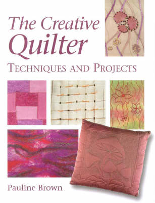 The Creative Quilter: Techniques and Projects