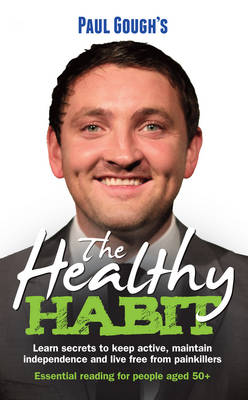 The Healthy Habit: Learn secrets to keep active, maintain independence and live free from painkillers