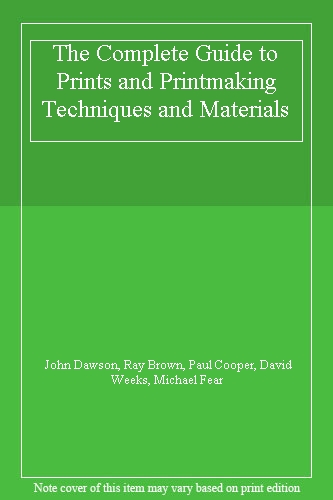The Complete Guide to Prints and Printmaking Techniques and Materials