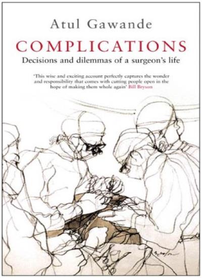 Complications: A Surgeon's Notes on an Imperfect Science