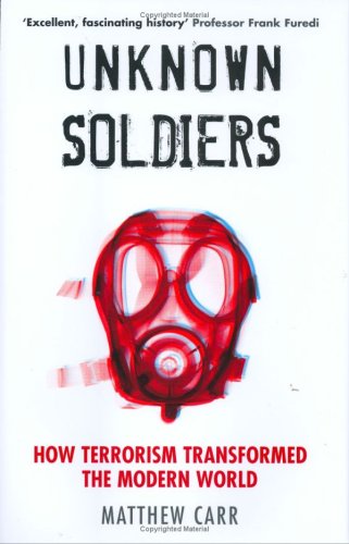 Unknown Soldiers - How Terrorism Transformed The Modern World