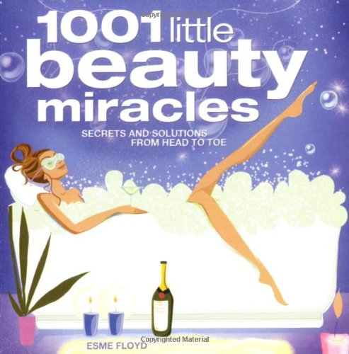1001 Little Beauty Miracles: Secrets and Solutions from Head to