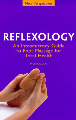 Reflexology: An Introductory Guide to Foot Massage for Total Health (New Perspectives) (New Perspectives Series)