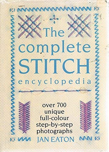 The Complete Stitch Encyclopedia - Over 700 Unique Full-Colour Step-by-Step Photographs