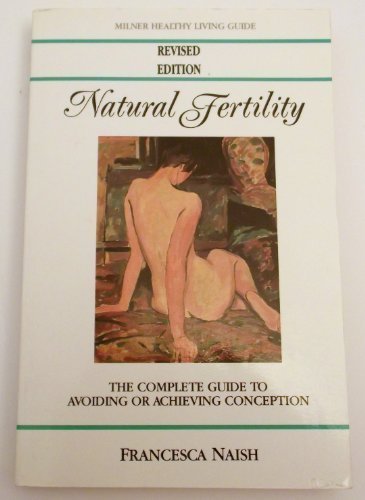 Natural Fertility: The Complete Guide to Avoiding or Achieving Conception (Milner Healthy Living Guides)