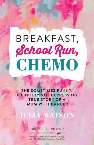 Breakfast, School Run, Chemo: The Sometimes Funny, Definitely Not