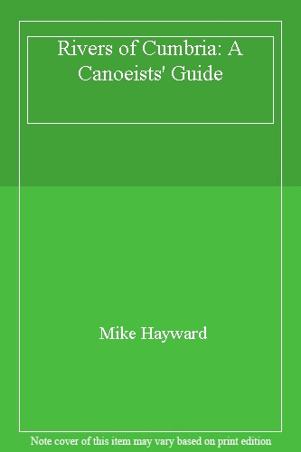 Rivers of Cumbria: A Canoeists' Guide