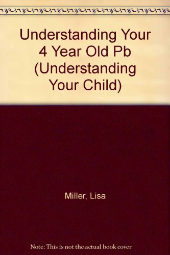 Understanding Your 4 Year Old (Understanding Your Child S.)