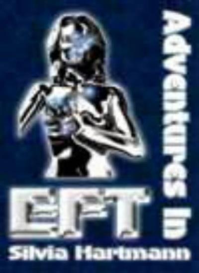 Adventures in EFT: The Essential Field Guide to Emotional Freedom Techniques