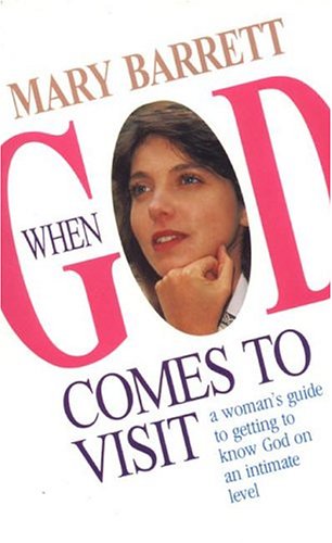 When God Comes to Visit: A Woman's Guide to Getting to Know God on an Intimate Level