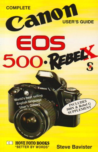 Complete Users' Guide: Canon EOS 500, Rebel X and S (Hove User's Guide)