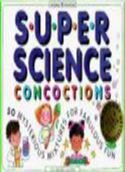 Super Science Concoctions: 50 Mysterious Mixtures for Fabulous Fun (Williamson Kids Can! Books)