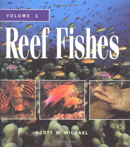 Reef Fishes: A Guide to Their Identification, Behavior, and Captive Care - Volume 1: Vol 1