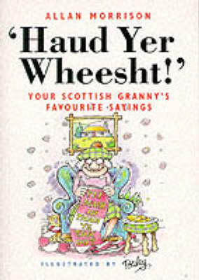 Haud Yer Wheesht!