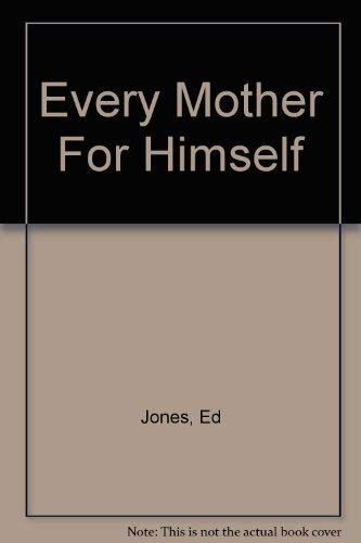 Every Mother For Himself