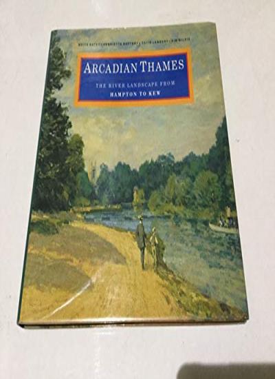 Arcadian Thames: The River Landscape from Hampton to Kew