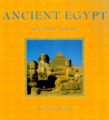 Ancient Egypt: Life, Myth and Art