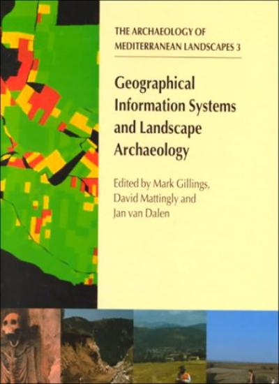 Geographical Information Systems and Landscape Archaeology (Archaeology of the Mediterranean Landscape, Populus Monograph)