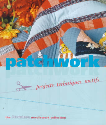 Patchwork: Project Techniques Motifs ("Country Living" Needlework Collection)