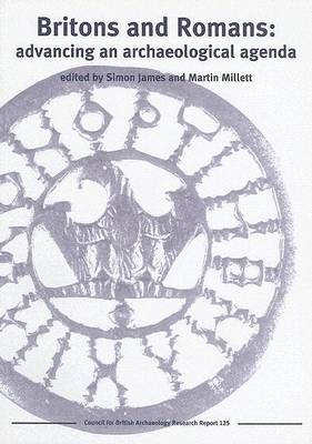 Britons and Romans: Advancing an Archaeological Agenda: No. 125 (CBA Research Reports)