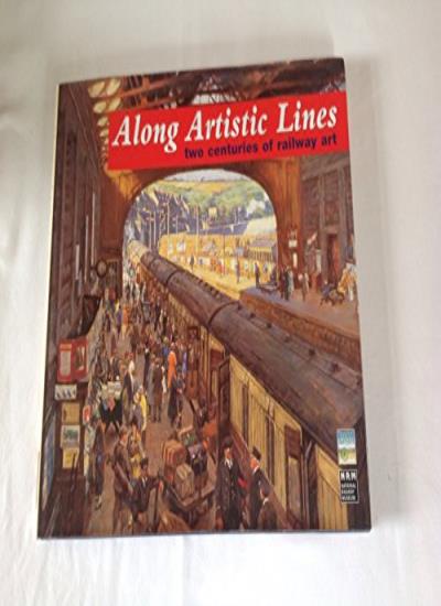 Along Artistic Lines: Two Centuries of Railway Art