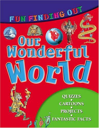 Fun Finding Out About Our Wonderful World (Fun Finding Out Series)