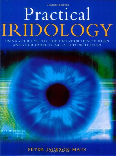 Practical Iridology: Using Your Eyes to Pinpoint Your Health Risks and Your Particular Path to Wellbeing