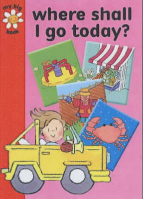 Where Shall I Go Today? (My big books)