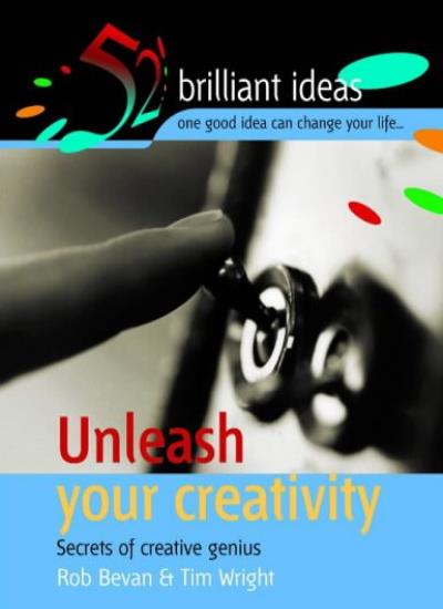 Unleash Your Creativity: Secrets of Creative Genius (52 Brilliant Ideas)