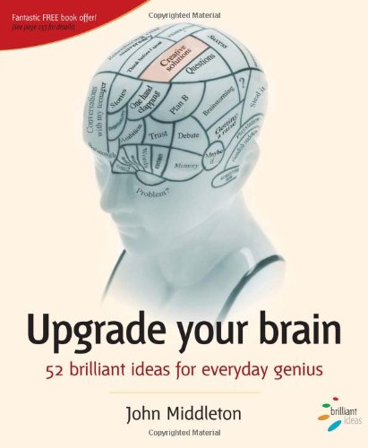Upgrade Your Brain: 52 Brilliant Ideas for Everyday Genius