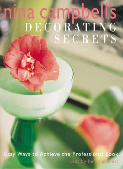 Nina Campbell's Decorating Secrets: Easy Ways to Achieve the Professional Look